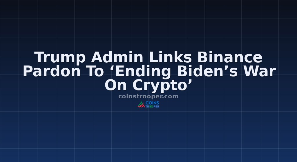 Trump Admin Links Binance Pardon To ‘Ending Biden’s War On Crypto’