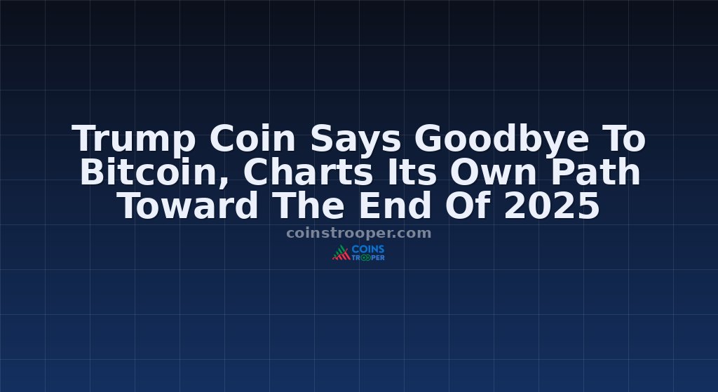 Trump Coin Says Goodbye To Bitcoin, Charts Its Own Path Toward The End Of 2025