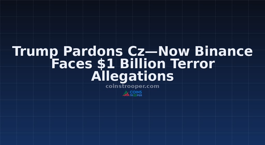 Trump Pardons Cz—Now Binance Faces $1 Billion Terror Allegations