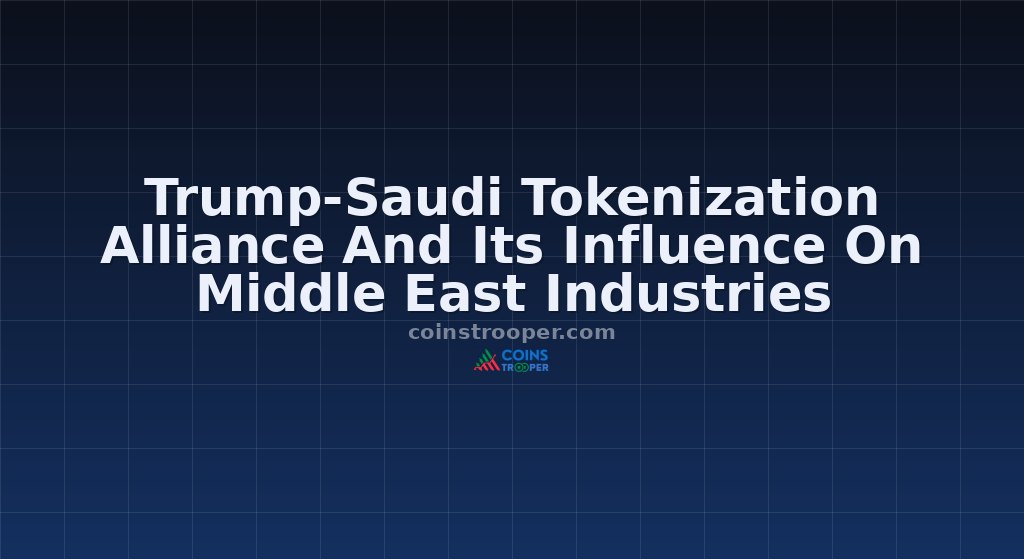 Trump-Saudi Tokenization Alliance And Its Influence On Middle East Industries