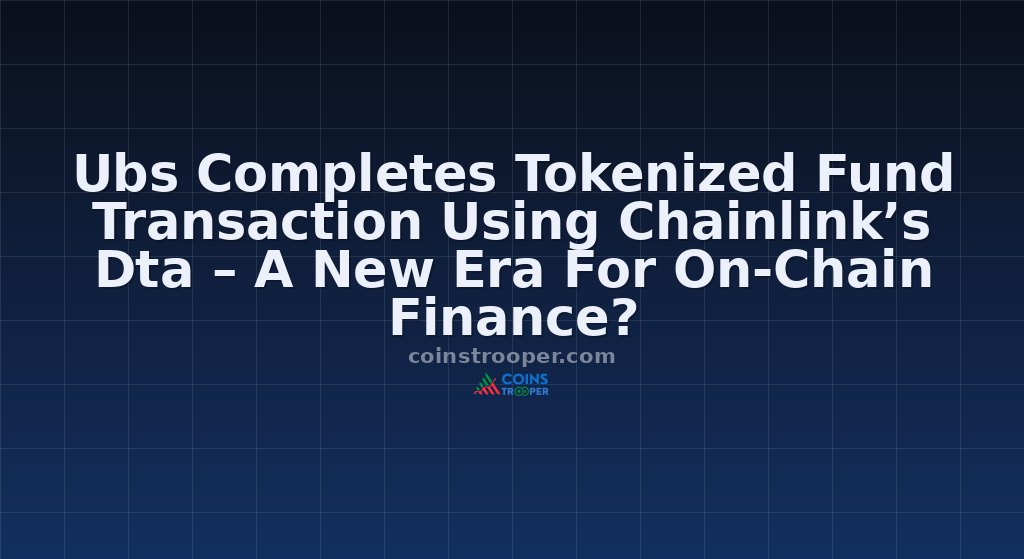 Ubs Completes Tokenized Fund Transaction Using Chainlink’s Dta – A New Era For On-Chain Finance?