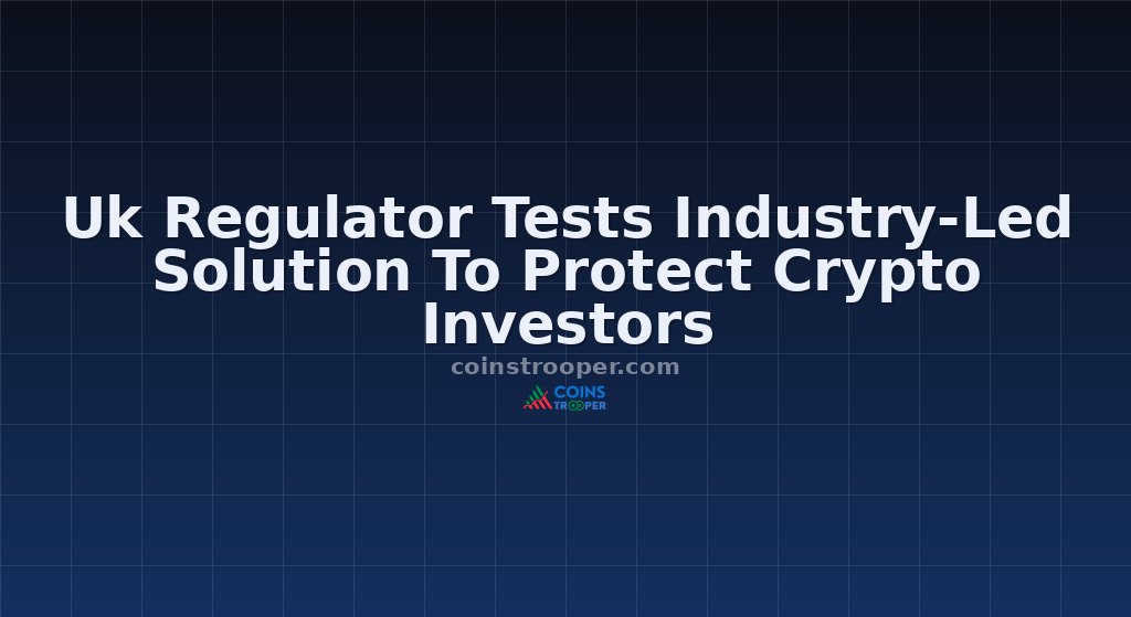 Uk Regulator Tests Industry-Led Solution To Protect Crypto Investors