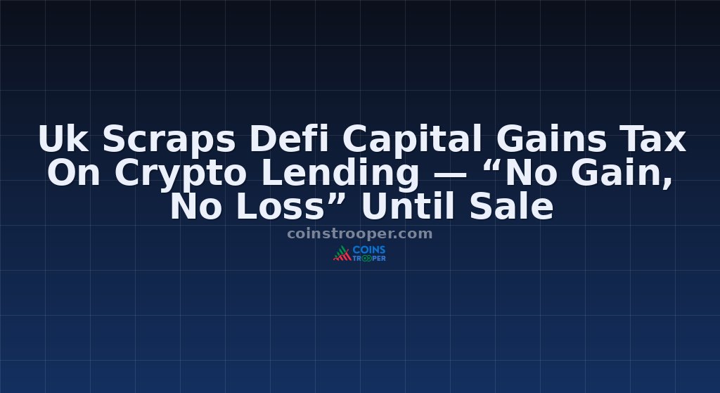 Uk Scraps Defi Capital Gains Tax On Crypto Lending — “No Gain, No Loss” Until Sale