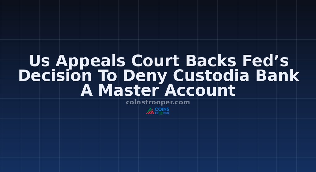 Us Appeals Court Backs Fed’s Decision To Deny Custodia Bank A Master Account