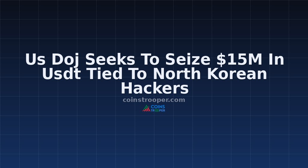Us Doj Seeks To Seize $15M In Usdt Tied To North Korean Hackers