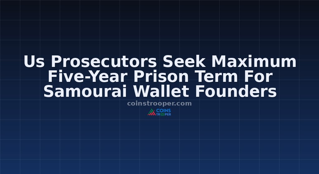 Us Prosecutors Seek Maximum Five-Year Prison Term For Samourai Wallet Founders