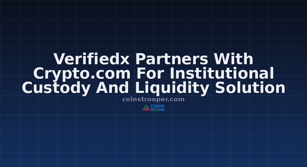 Verifiedx Partners With Crypto.com For Institutional Custody And Liquidity Solution