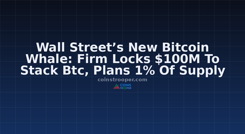 Wall Street’s New Bitcoin Whale: Firm Locks $100M To Stack Btc, Plans 1% Of Supply