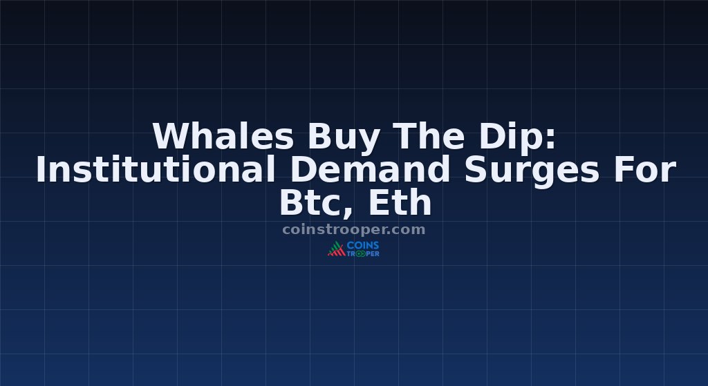 Whales Buy The Dip: Institutional Demand Surges For Btc, Eth