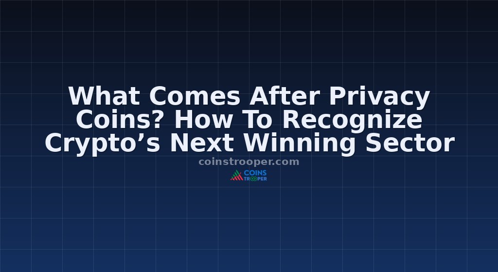What Comes After Privacy Coins? How To Recognize Crypto’s Next Winning Sector