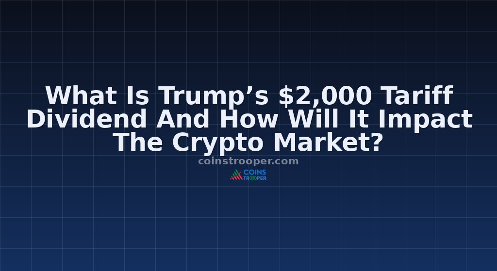 What Is Trump’s $2,000 Tariff Dividend And How Will It Impact The Crypto Market?