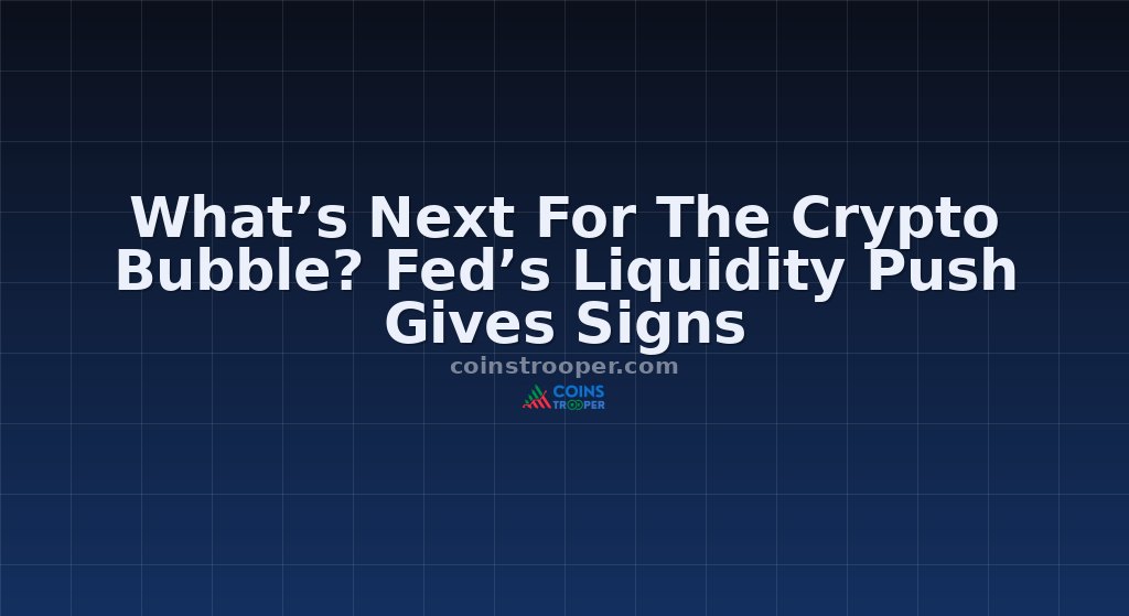 What’s Next For The Crypto Bubble? Fed’s Liquidity Push Gives Signs