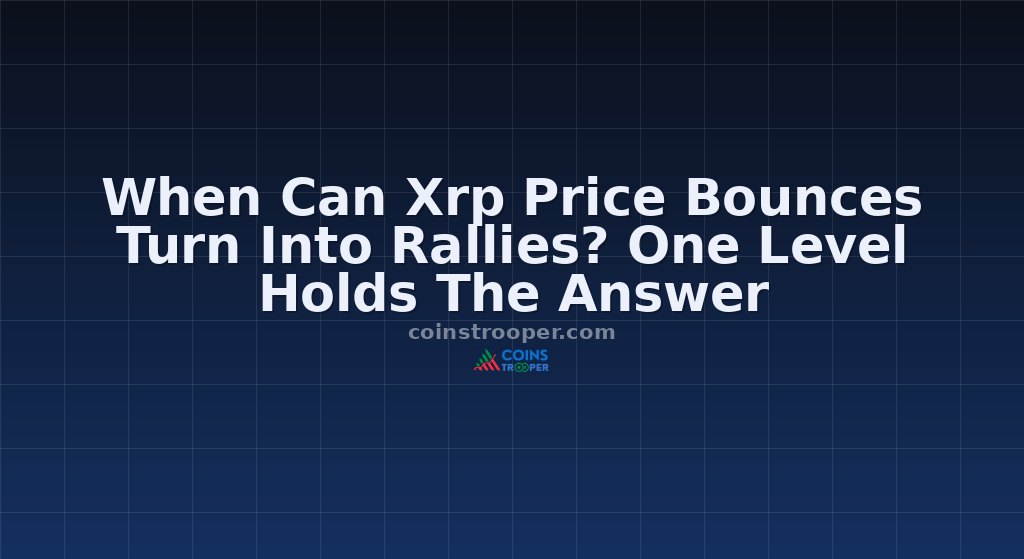 When Can Xrp Price Bounces Turn Into Rallies? One Level Holds The Answer