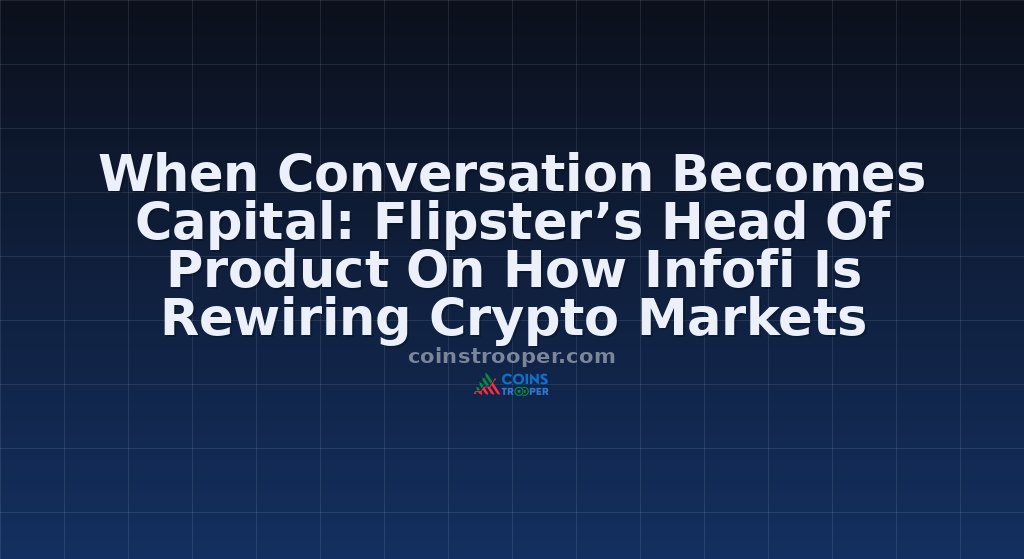 When Conversation Becomes Capital: Flipster’s Head Of Product On How Infofi Is Rewiring Crypto Markets