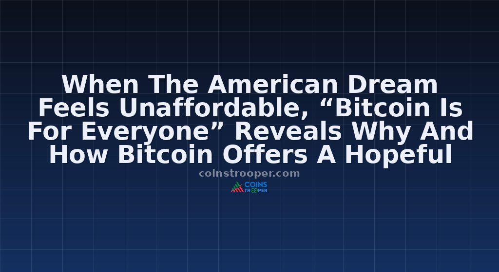 When The American Dream Feels Unaffordable, “Bitcoin Is For Everyone” Reveals Why And How Bitcoin Offers A Hopeful Path Forward