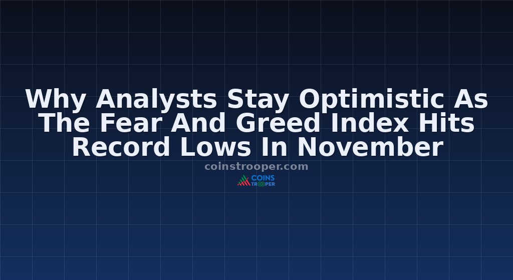 Why Analysts Stay Optimistic As The Fear And Greed Index Hits Record Lows In November