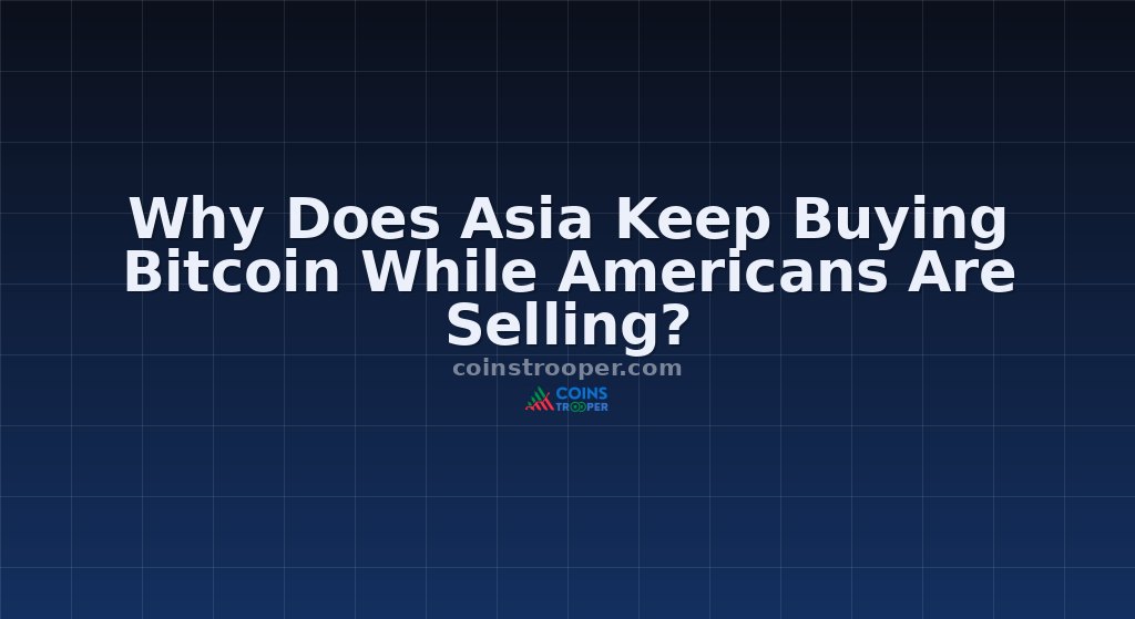 Why Does Asia Keep Buying Bitcoin While Americans Are Selling?
