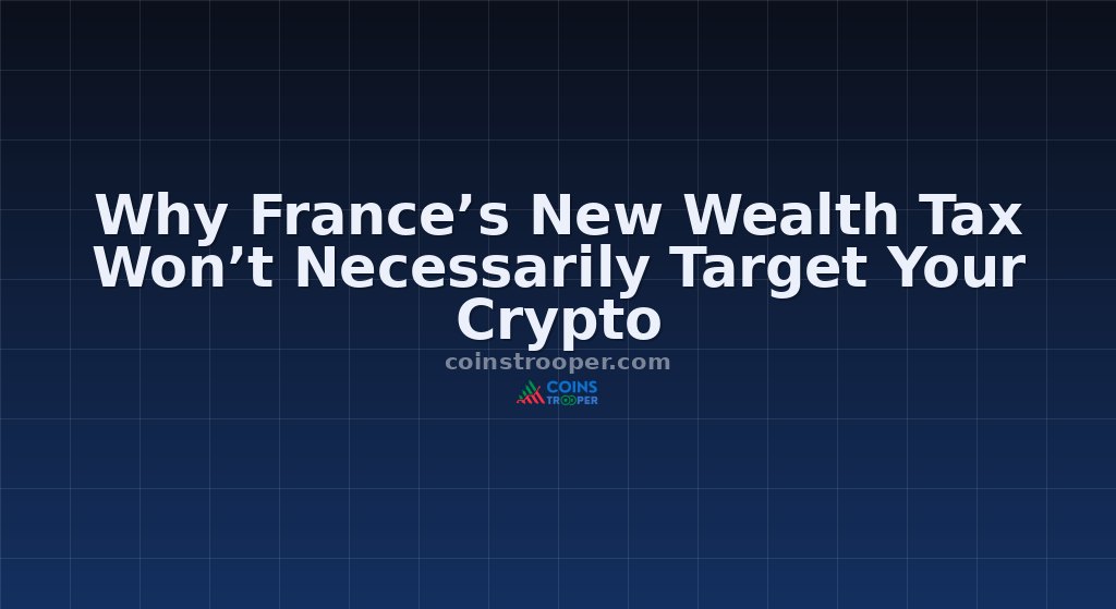 Why France’s New Wealth Tax Won’t Necessarily Target Your Crypto