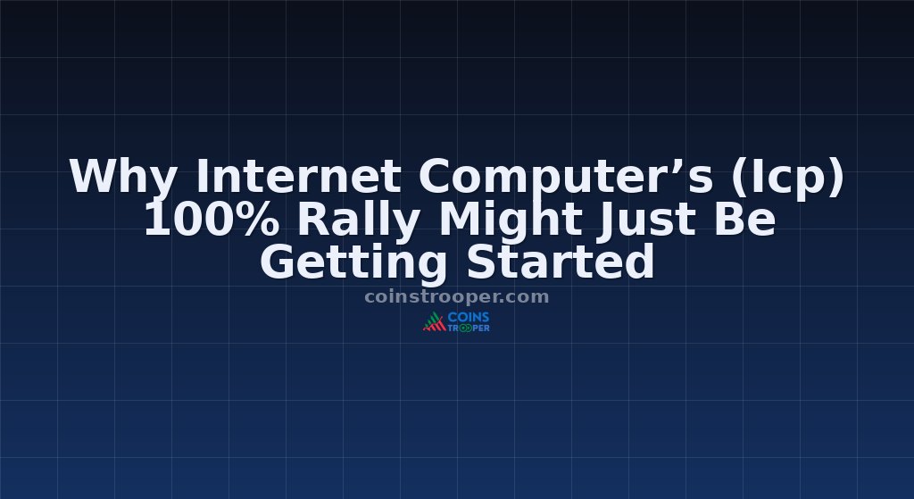 Why Internet Computer’s (Icp) 100% Rally Might Just Be Getting Started
