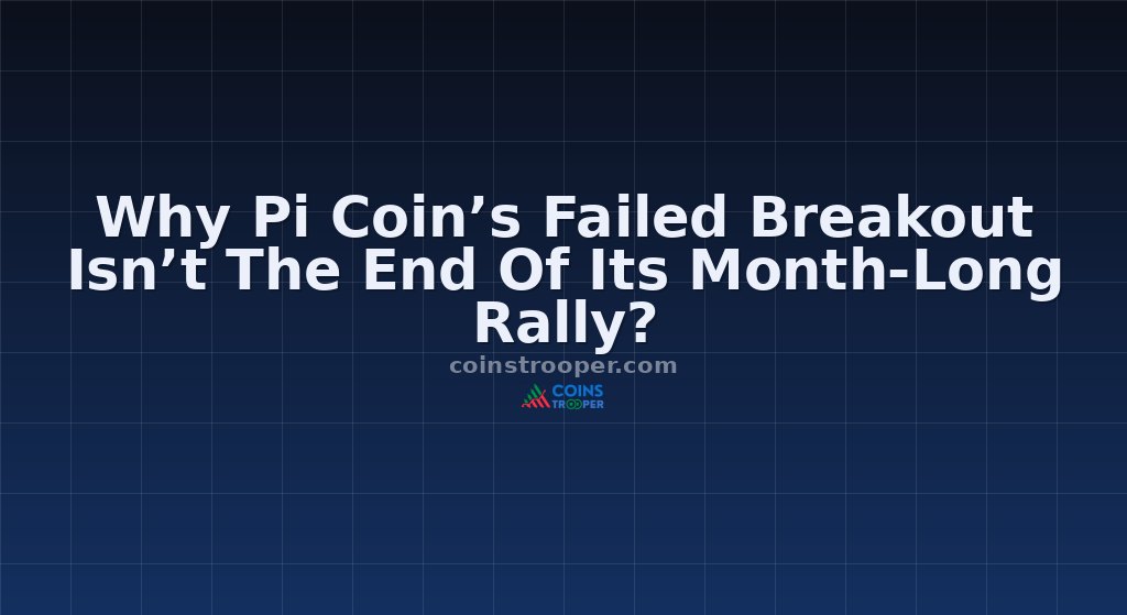 Why Pi Coin’s Failed Breakout Isn’t The End Of Its Month-Long Rally?