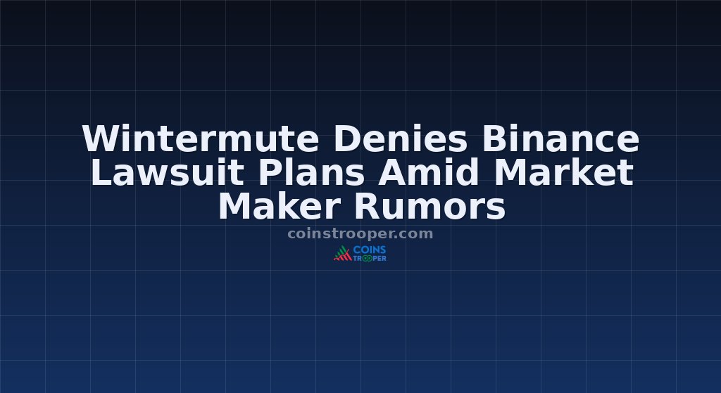Wintermute Denies Binance Lawsuit Plans Amid Market Maker Rumors
