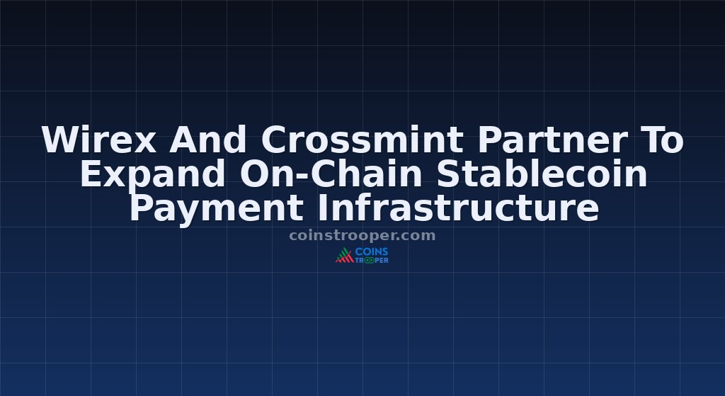 Wirex And Crossmint Partner To Expand On-Chain Stablecoin Payment Infrastructure