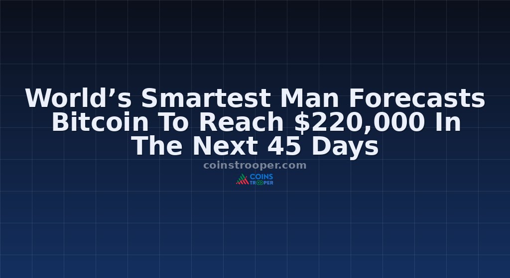 World’s Smartest Man Forecasts Bitcoin To Reach $220,000 In The Next 45 Days