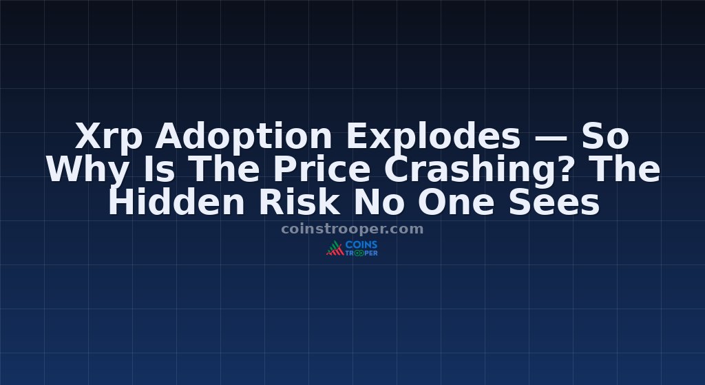 Xrp Adoption Explodes — So Why Is The Price Crashing? The Hidden Risk No One Sees