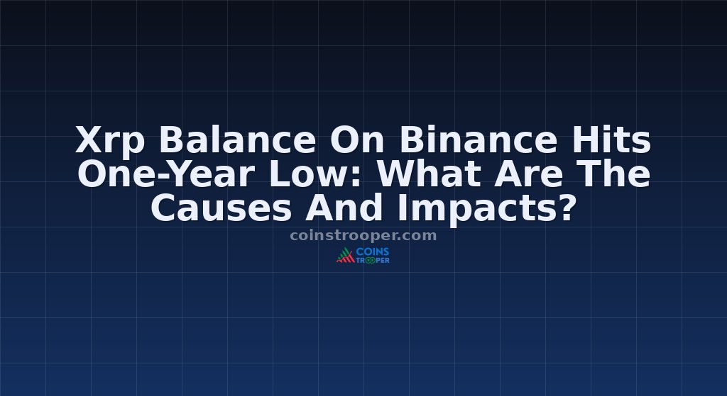 Xrp Balance On Binance Hits One-Year Low: What Are The Causes And Impacts?