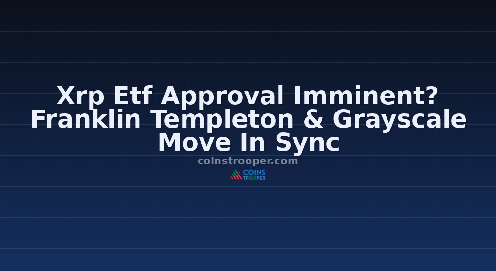 Xrp Etf Approval Imminent? Franklin Templeton & Grayscale Move In Sync