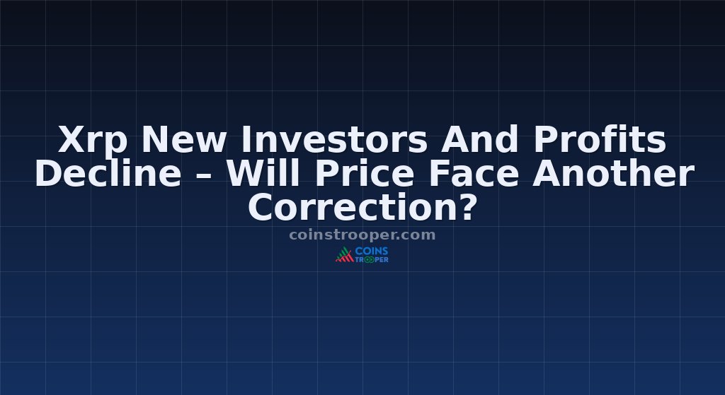 Xrp New Investors And Profits Decline – Will Price Face Another Correction?