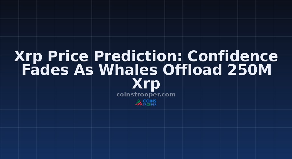 Xrp Price Prediction: Confidence Fades As Whales Offload 250M Xrp