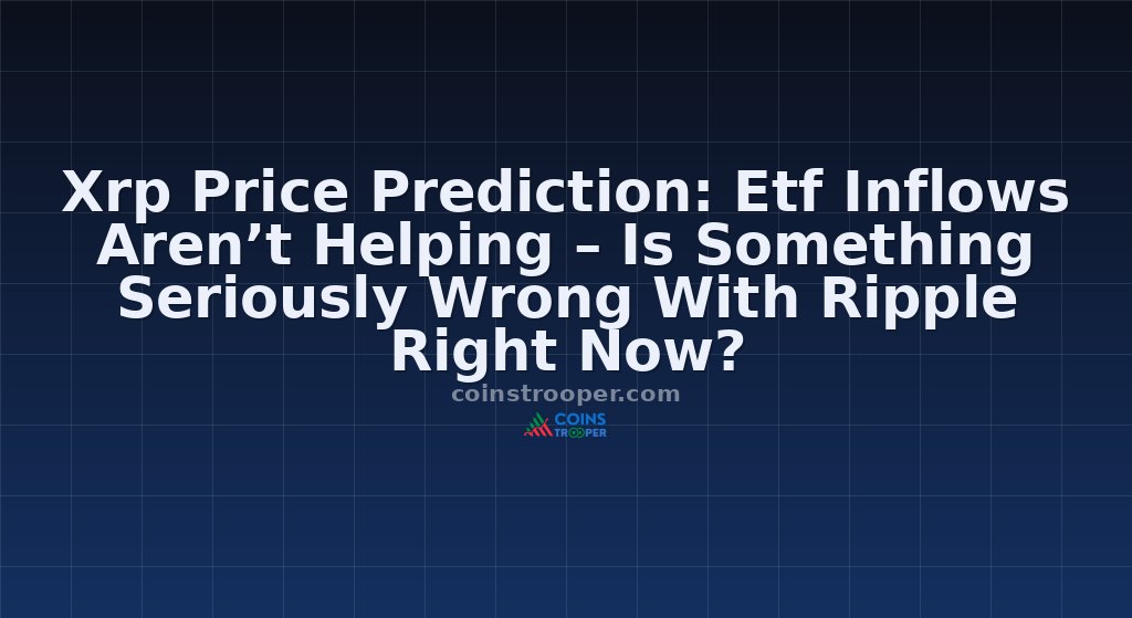 Xrp Price Prediction: Etf Inflows Aren’t Helping – Is Something Seriously Wrong With Ripple Right Now?