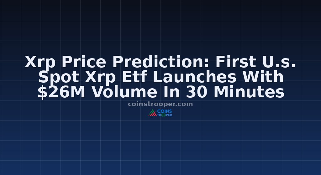 Xrp Price Prediction: First U.s. Spot Xrp Etf Launches With $26M Volume In 30 Minutes