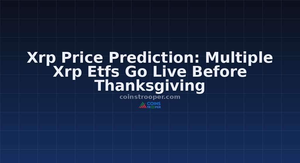 Xrp Price Prediction: Multiple Xrp Etfs Go Live Before Thanksgiving