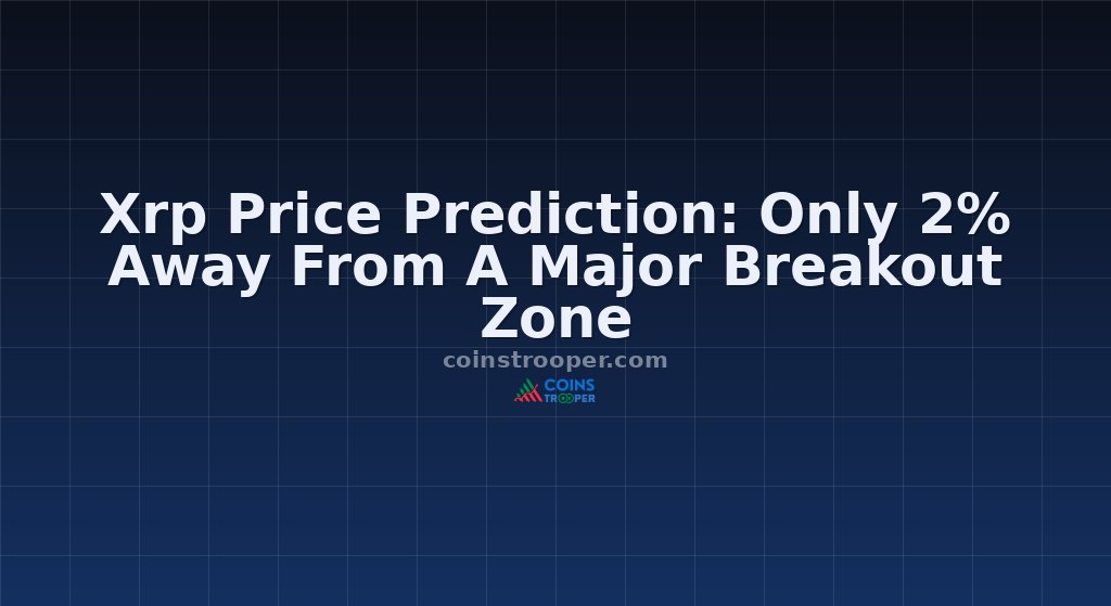 Xrp Price Prediction: Only 2% Away From A Major Breakout Zone