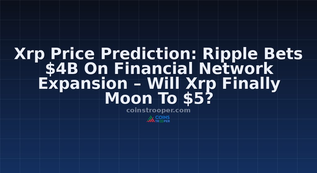 Xrp Price Prediction: Ripple Bets $4B On Financial Network Expansion – Will Xrp Finally Moon To $5?