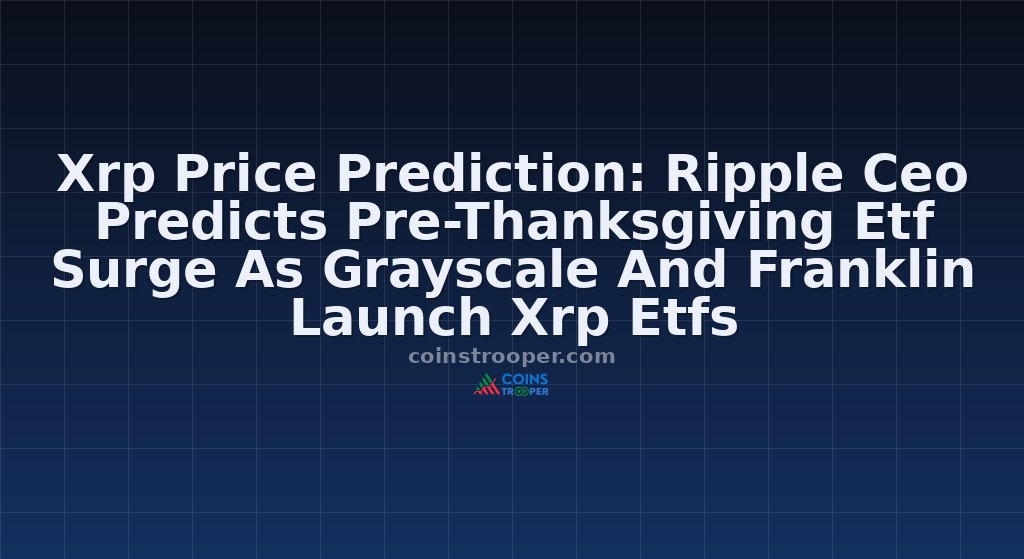 Xrp Price Prediction: Ripple Ceo Predicts Pre-Thanksgiving Etf Surge As Grayscale And Franklin Launch Xrp Etfs