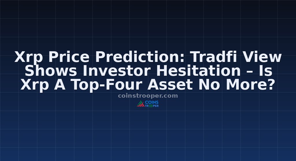 Xrp Price Prediction: Tradfi View Shows Investor Hesitation – Is Xrp A Top-Four Asset No More?