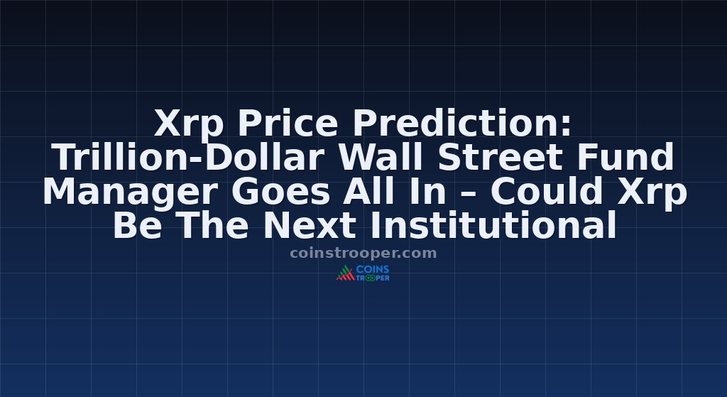 Xrp Price Prediction: Trillion-Dollar Wall Street Fund Manager Goes All In – Could Xrp Be The Next Institutional Favorite?
