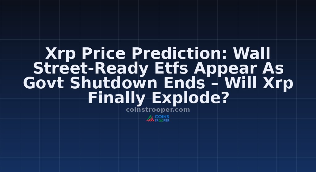 Xrp Price Prediction: Wall Street-Ready Etfs Appear As Govt Shutdown Ends – Will Xrp Finally Explode?