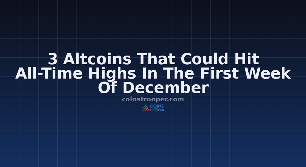 3 Altcoins That Could Hit All-Time Highs In The First Week Of December