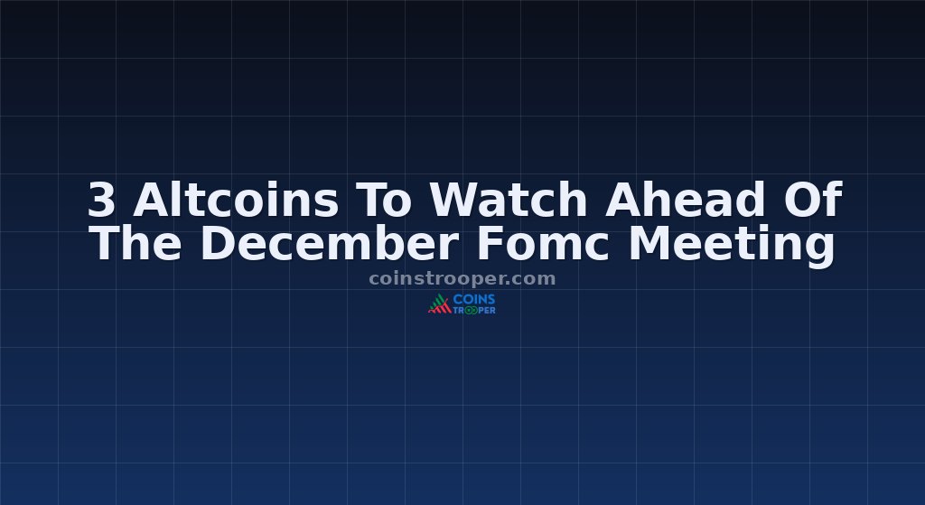 3 Altcoins To Watch Ahead Of The December Fomc Meeting