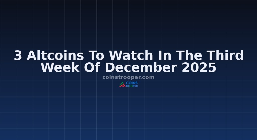 3 Altcoins To Watch In The Third Week Of December 2025