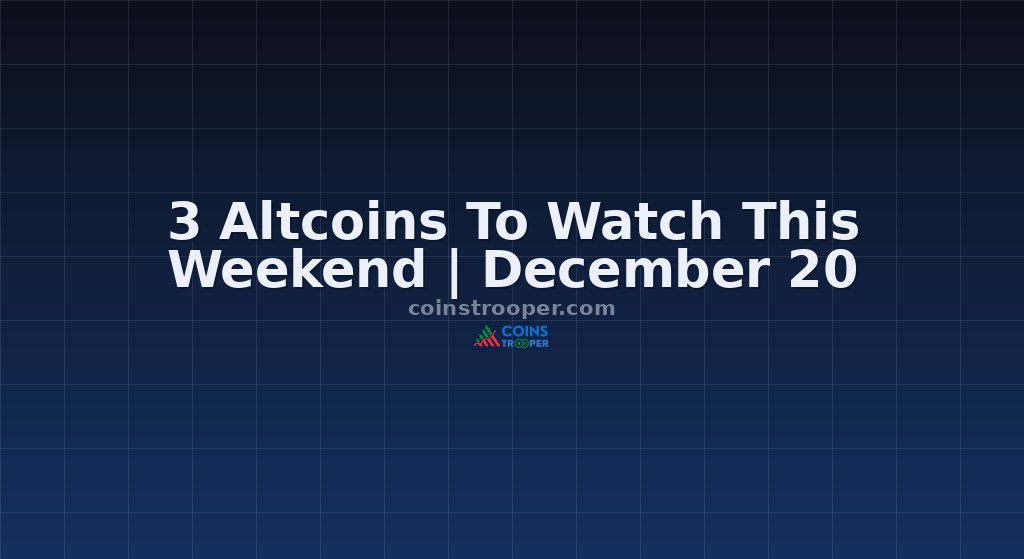3 Altcoins To Watch This Weekend | December 20