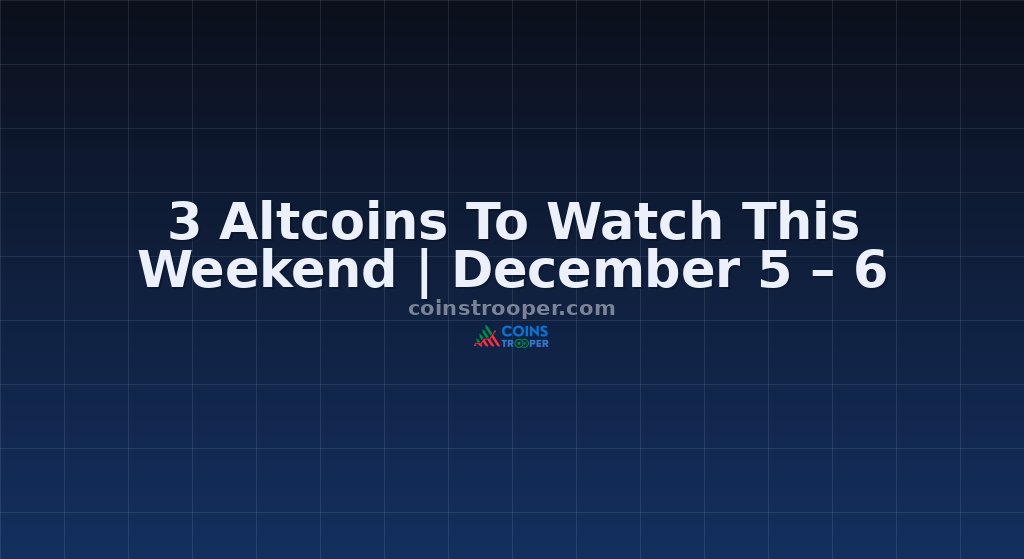 3 Altcoins To Watch This Weekend | December 5 – 6