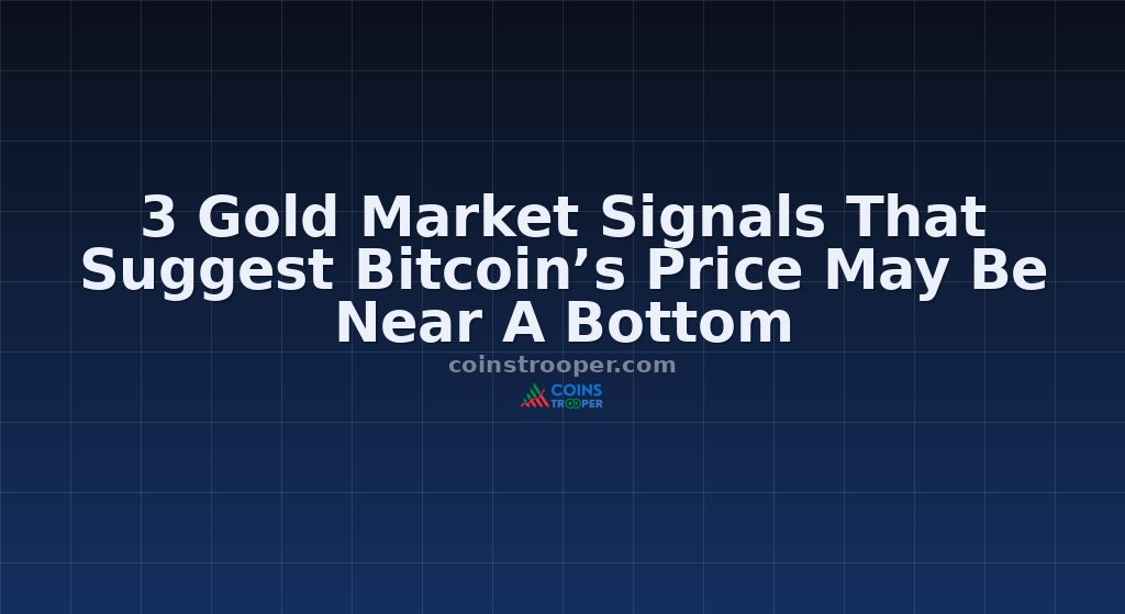 3 Gold Market Signals That Suggest Bitcoin’s Price May Be Near A Bottom