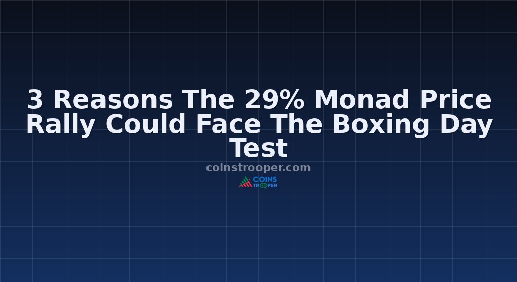 3 Reasons The 29% Monad Price Rally Could Face The Boxing Day Test