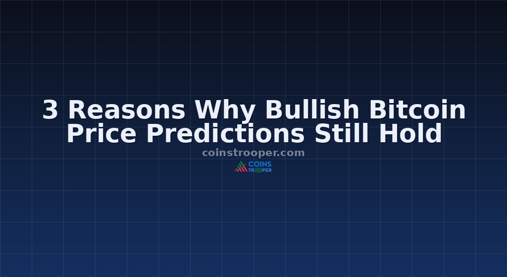3 Reasons Why Bullish Bitcoin Price Predictions Still Hold