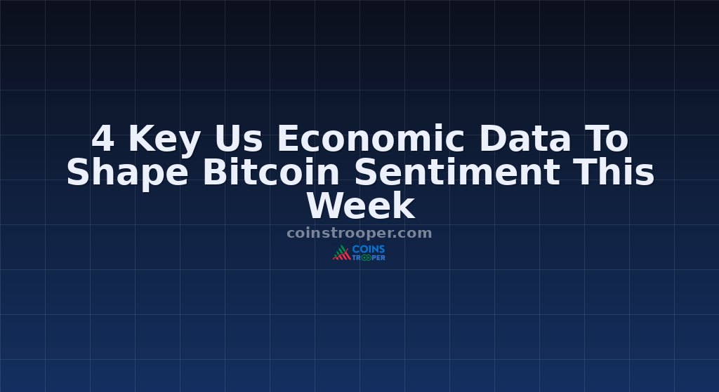 4 Key Us Economic Data To Shape Bitcoin Sentiment This Week